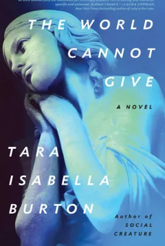 The World Cannot Give by Tara Isabella Burton, book cover