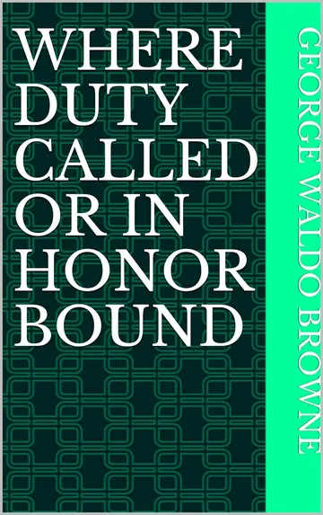 Where Duty Called or In Honor Bound by George Waldo Browne, book cover