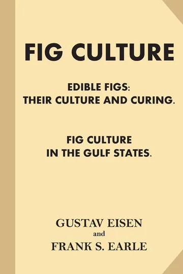 Fig Culture: Edible Figs - Their Culture and Curing by Gustav Eisen, book cover