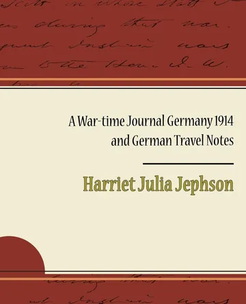 A War-time Journal Germany 1914 and German Travel Notes by Harriet Julia Jephson, book cover