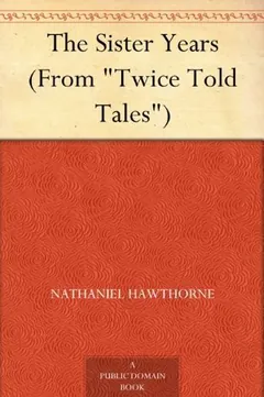 The Sister Years by Nathaniel Hawthorne, book cover