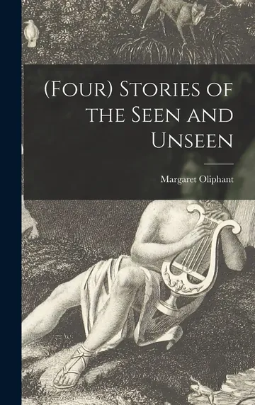 Stories of the Seen and Unseen by Margaret Oliphant, book cover