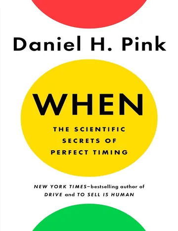 When: The Scientific Secrets of Perfect Timing by Daniel H. Pink, book cover