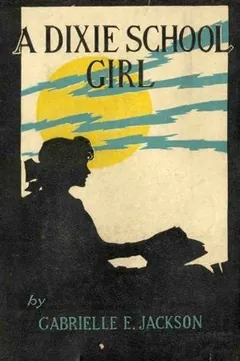 A Dixie School Girl by Gabrielle E Jackson, book cover