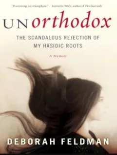 Unorthodox: The Scandalous Rejection of My Hasidic Roots by Deborah Feldman, book cover