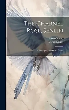 The Charnel Rose, Senlin by Conrad Aiken, book cover