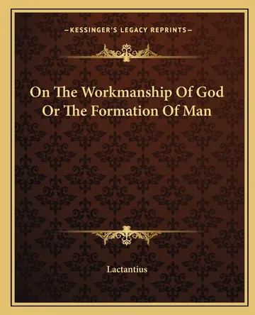 On The Workmanship Of God Or The Formation Of Man by Lactantius, book cover
