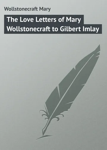 The Love Letters of Mary Wollstonecraft to Gilbert Imlay by Mary Wollstonecraft, book cover
