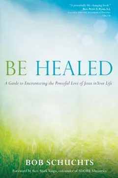 Be Healed by Bob Schuchts, book cover