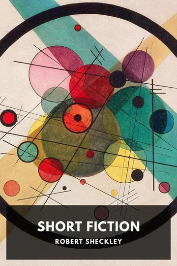The Short Fiction of Robert Sheckley by Robert Sheckley, book cover