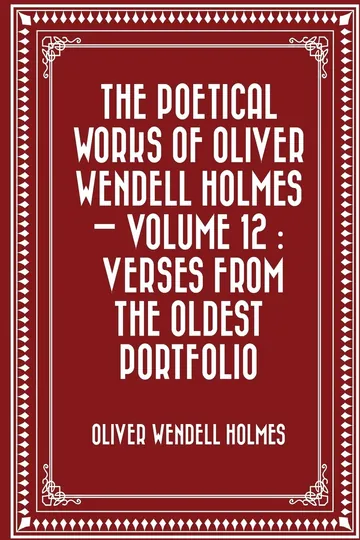 The Poetical Works of Oliver Wendell Holmes — Volume 12 by Oliver Wendell Holmes Sr., book cover