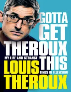 Gotta Get Theroux This - Louis Theroux