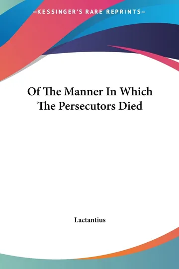 Of The Manner In Which The Persecutors Died by Lactantius, book cover
