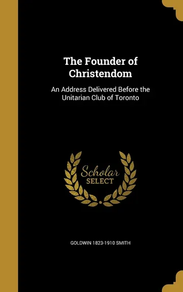 The Founder of Christendom by Goldwin Smith, book cover