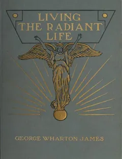Living the Radiant Life - George Wharton James