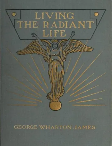 Living the Radiant Life by George Wharton James, book cover