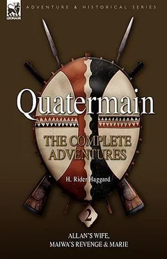Quatermain The Complete Adventures 2 Allan’s Wife, Maiwa’s Revenge and Marie by H. Rider Haggard, book cover
