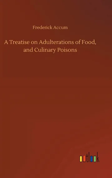 A Treatise on Adulterations of Food, and Culinary Poisons by Frederick Accum, book cover