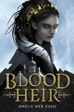 Blood Heir by Amélie Wen Zhao, book cover