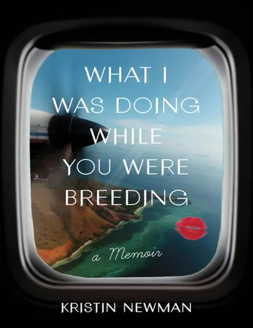 What I Was Doing While You Were Breeding by Kristin Newman, book cover