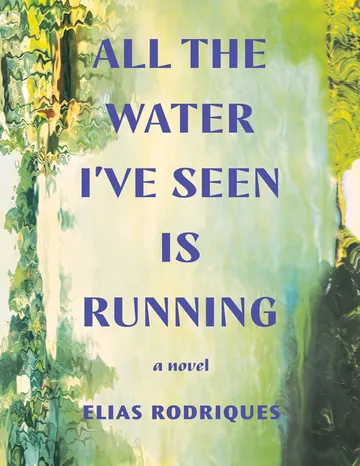 All the Water I've Seen Is Running by Elias Rodriques, book cover