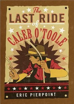 The Last Ride of Caleb O'Toole by Eric Pierpoint, book cover