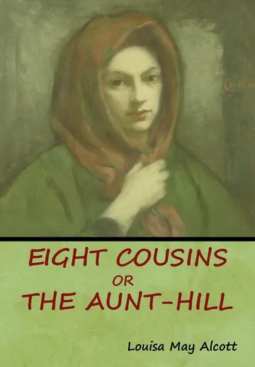 Eight Cousins, Or, The Aunt-Hill by Louisa May Alcott, book cover