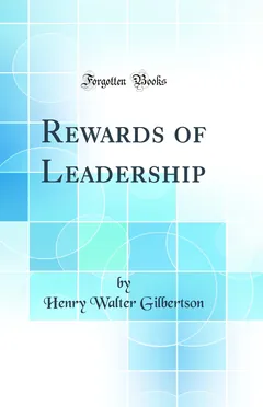 Rewards of Leadership - Henry Walter Gilbertson