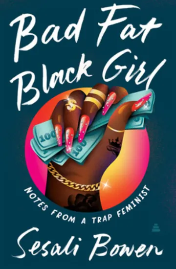 Bad Fat Black Girl: Notes from a Trap Feminist by Sesali Bowen, book cover