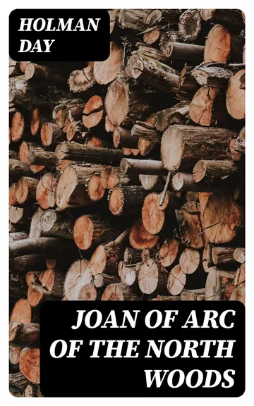 Joan of Arc of the North Woods by Holman Day, book cover