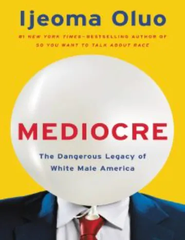 Mediocre: The Dangerous Legacy of White Male America by Ijeoma Oluo, book cover