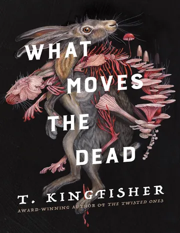 What Moves the Dead by T. Kingfisher, book cover