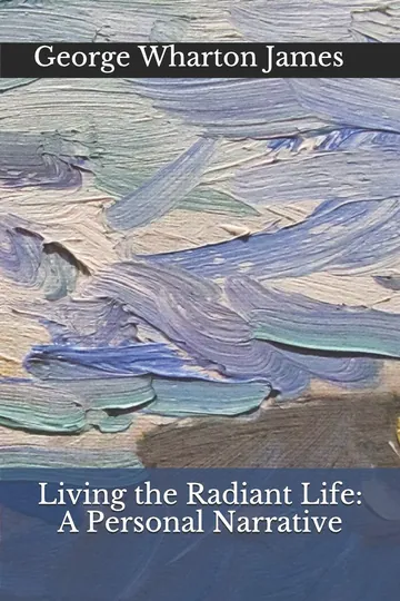 Living the Radiant Life by George Wharton James, book cover
