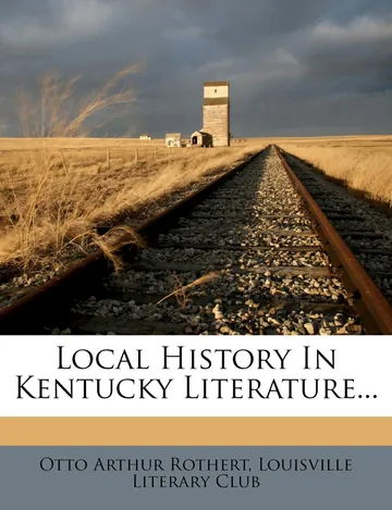Local History In Kentucky Literature by Otto Arthur Rothert, book cover