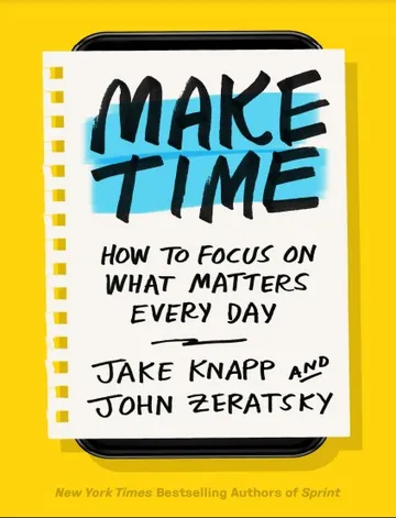 Make Time: How to Focus on What Matters Every Day by Jake Knapp, book cover