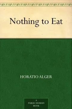 Nothing to Eat by Horatio Alger, book cover