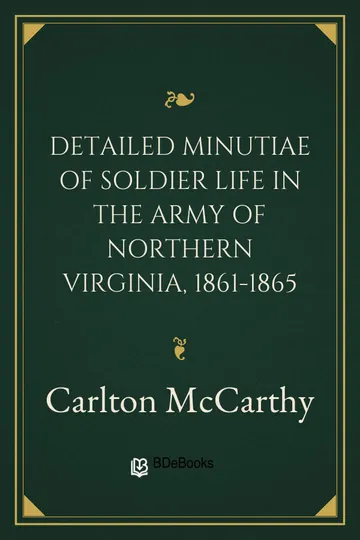 Detailed Minutiae of Soldier Life in the Army of Northern Virginia, 1861-1865 by Carlton McCarthy, book cover