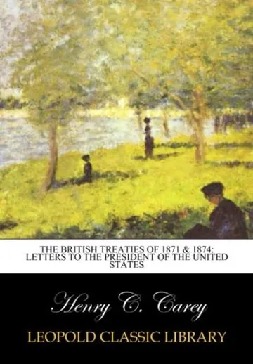 The British Treaties of 1871 & 1874 by Henry Charles Carey, book cover