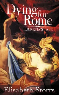 Dying for Rome: Lucretia's Tale by Elisabeth Storrs, book cover