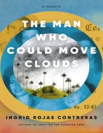 The Man Who Could Move Clouds by Ingrid Rojas Contreras, book cover