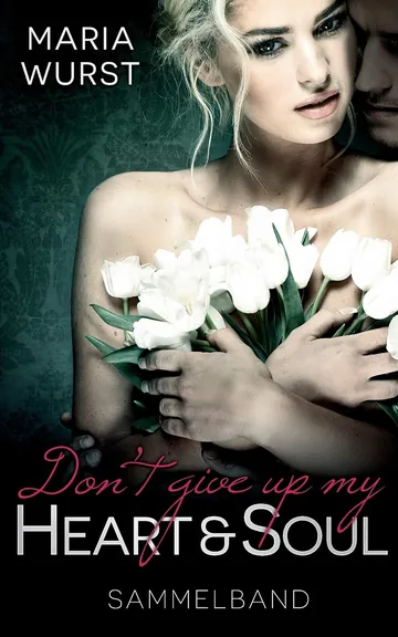 Don´t give up my heart and soul by Maria Wurst, book cover