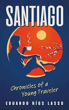 SANTIAGO Chronicles of a Young Traveler by Eduardo Rios Lasso, book cover