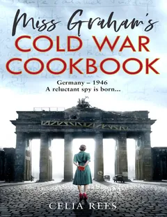 Miss Graham's Cold War Cookbook - Celia Rees