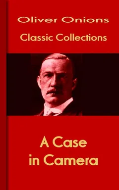 A Case in Camera - Oliver Onions
