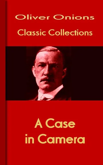 A Case in Camera by Oliver Onions, book cover