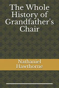 The Whole History of Grandfather's Chair by Nathaniel Hawthorne, book cover