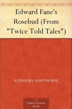 Edward Fane's Rosebud by Nathaniel Hawthorne, book cover