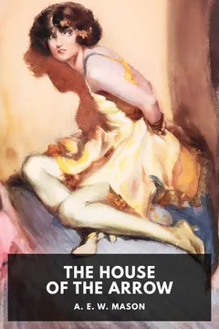 The House of the Arrow - A. E. W. Mason
