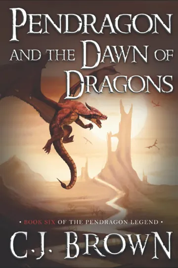 Pendragon and the Dawn of Dragons by C.J. Brown, book cover