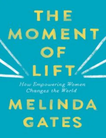 The Moment of Lift: How Empowering Women Changes the World by Melinda French Gates, book cover